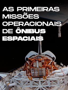 As Primeiras Missões Operacionais de Ônibus Espaciais