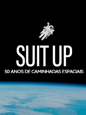 Suit Up - 50 Anos de Caminhadas Espaciais